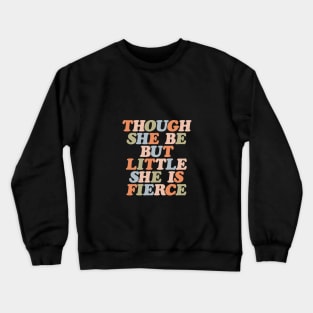 Though She Be But Little She is Fierce by The Motivated Type Crewneck Sweatshirt